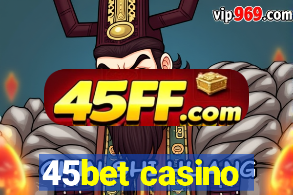 45bet casino